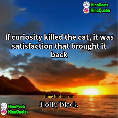Holly Black Quotes | If curiosity killed the cat, it was